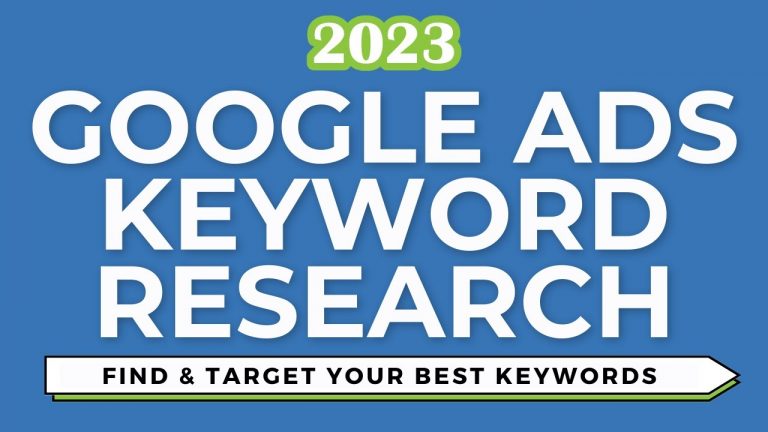 Google Ads Keyword Research 2023 – Finding and Targeting Google Ads Keywords