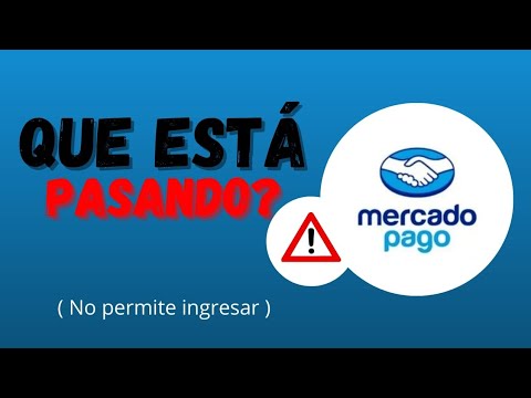 Qué está pasando con Mercado Pago ¿Es confiable? No me deja ingresar