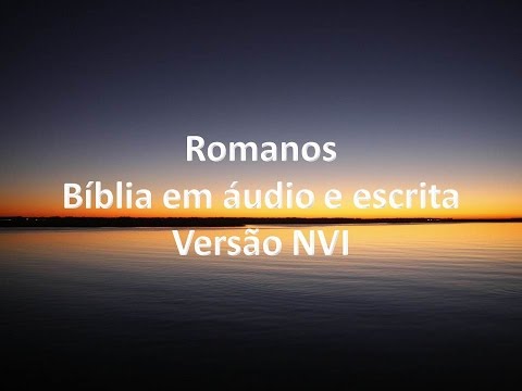 Romanos Capítulo 1 – Bíblia em áudio e escrita – Versão NVI.