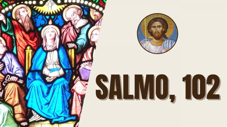 Salmo, 102 – “Bendize, ó minha alma, o Senhor, e tudo o que existe em mim bendiga o seu santo nome.”