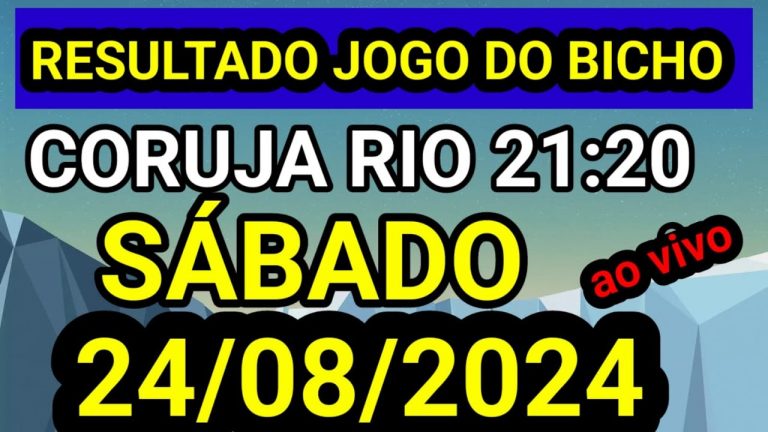 Resultado jogo do bicho CORUJA ao vivo 21:20 hrs hoje ao vivo 24/08/2024 – SABADO