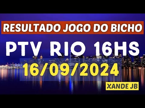 Resultado do jogo do bicho ao vivo PTV RIO 16HS dia 16/09/2024 – Segunda – Feira