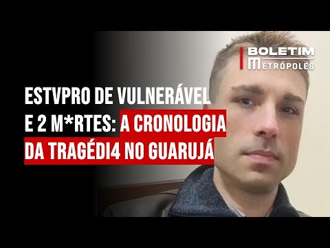 Estvpro de vulnerável e 2 mortes: a cronologia da tragédia no Guarujá