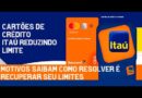 Cartão de Crédito Itaú. Teve o limite reduzido Saibam agora como recuperar ele de volta.❤️