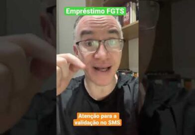 Empréstimo FGTS – Lembre-se da validação no SMS