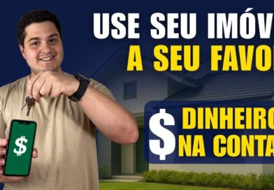 Vale a Pena Fazer o Empréstimo com Garantia de Imóvel? (Home Equity)