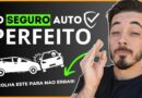Como fazer um Seguro Auto PERFEITO e confiável, Quais coberturas ele deve ter?