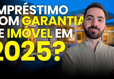 Empréstimo com Garantia de Imóvel: Ainda Vale a Pena em 2025?