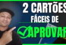 2 cartões de crédito FÁCIL de APROVAR com LIMITE