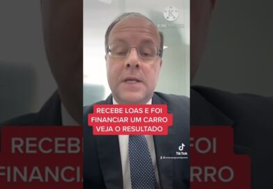 RECEBE LOAS E FOI FINANCIAR UM CARRO – VEJA O RESULTADO