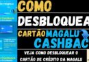 Como desbloquear o cartão de crédito do Magazine Luiza | Magalu CASHBACK