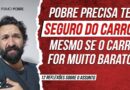 QUEM É POBRE precisa ter SEGURO DO CARRO? E se o CARRO FOR BARATO? (12 Reflexões)